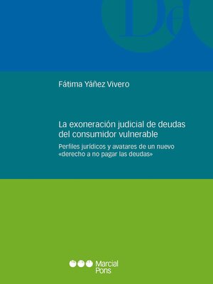 cover image of La exoneración judicial de deudas del consumidor vulnerable. Perfiles jurídicos y avatares de un nuevo «derecho a no pagar las deudas»